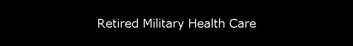 Retired Military Health Care